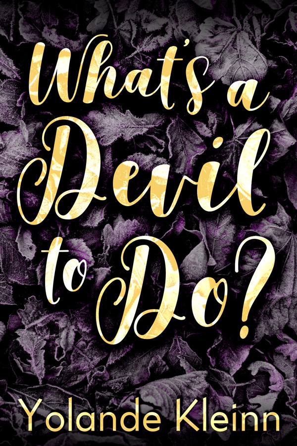 Book cover: gold semi-transparent handwritten script over a purple-tinted bed of dry leaves, WHAT'S A DEVIL TO DO by YOLANDE KLEINN